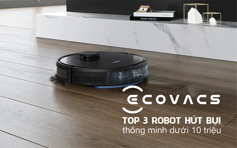 Top 3 robot hút bụi dưới 10 triệu đáng mua nhất cho gia đình